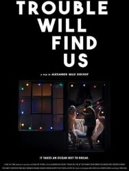 Trouble Will Find Us